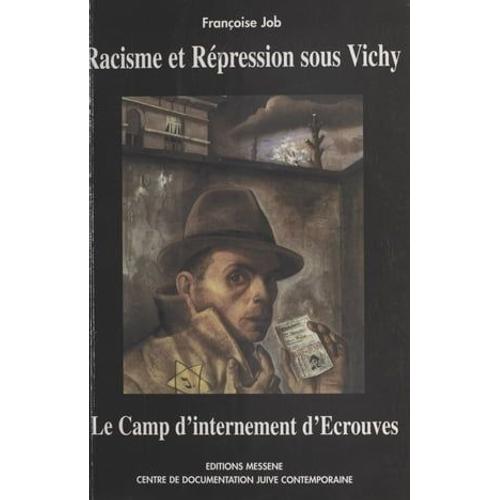 Racisme Et Répression Sous Vichy : Le Camp D'internement D'écrouves En Lorraine