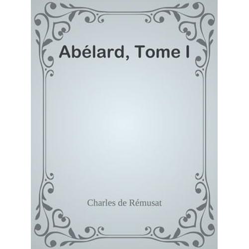 Abélard, Tome I