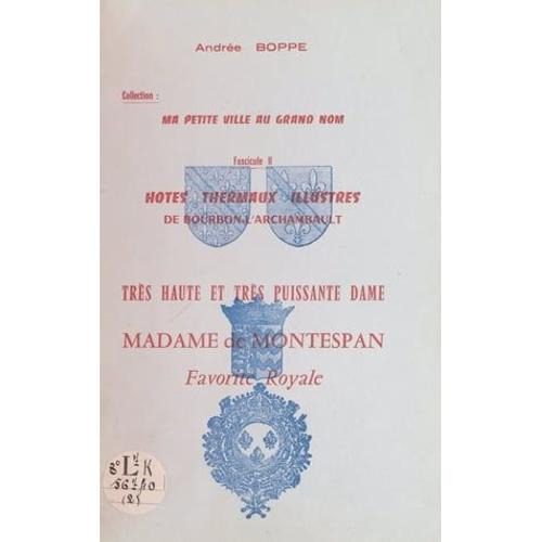 Hôtes Thermaux Illustres De Bourbon-L'archambault : Très Haute Et Très Puissante Dame, Madame De Montespan, Favorite Royale
