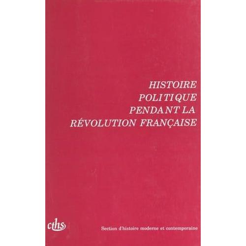 Actes Des 115e Et 116e Congrès Nationaux Des Sociétés Savantes (2). Histoire Politique Pendant La Révolution Française. Avignon 1990 Et Chambéry 1991