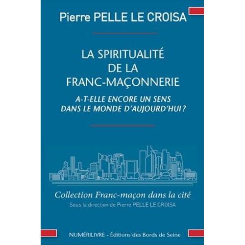 La Spiritualité De La Franc-Maçonnerie A-T-Elle Encore Un Sens Dans La Monde D'aujourd'hui ?