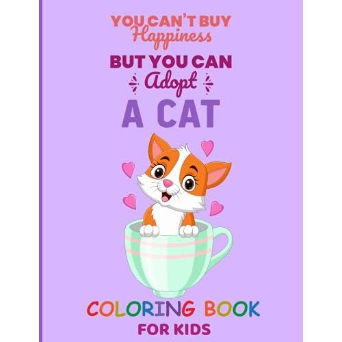 You Can't Buy Happiness But You Can Adopt A Cat: Cat Coloring Book For Kids Ages 4-8,8-12