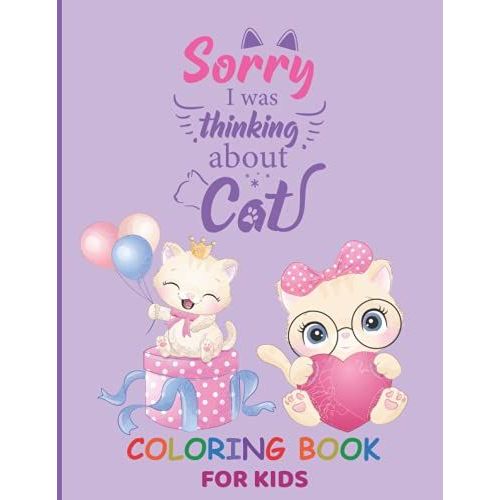 Sorry I Was Thinking About Cat: Cat Coloring Book For Kids Ages 4-8,8-12