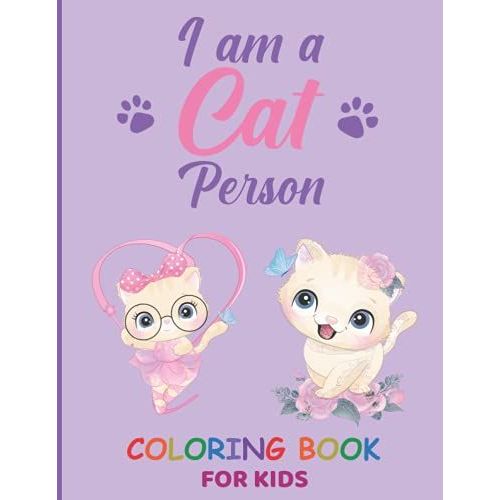 I Am A Cat Person: Cat Coloring Book For Kids Of All Ages