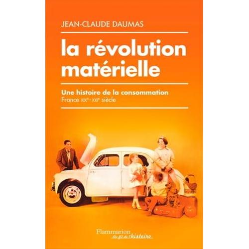 La Révolution Matérielle. Une Histoire De La Consommation (France, Xixe-Xxie Siècle)