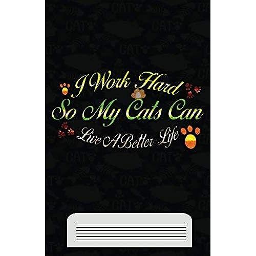 Cat Notebook Journal : I Work Hard So My Cat Can Live A Better Life, Super Kidz ,Stories And Diary, Gift Journal 5.5" 8.5" ,110 Pages ,Custom Interiors, Lined Notebook Or Journal Gift