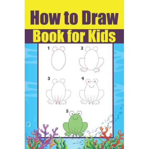 How To Draw Book For Kids: Activity Book For Kids Ages 6, 7, 8, 9, 10, 11, 12 Simple Step-By-Step Guide Lesson On How To Draw Animals Anime Cars ... Toys And.... Suitable For Pencils, Pens