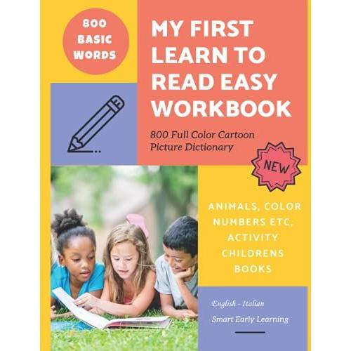 My First Learn To Read Easy Workbook 800 Full Color Cartoon Picture Dictionary English - Italian: Smart Early Learning Basic Words- Number Abc Animals ... And Grade Kids To Improve Reading Skills