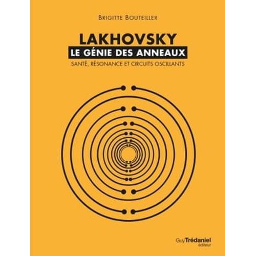 Lakhovsky, Le Génie Des Anneaux : Santé, Résonance Et Circuits Oscillants