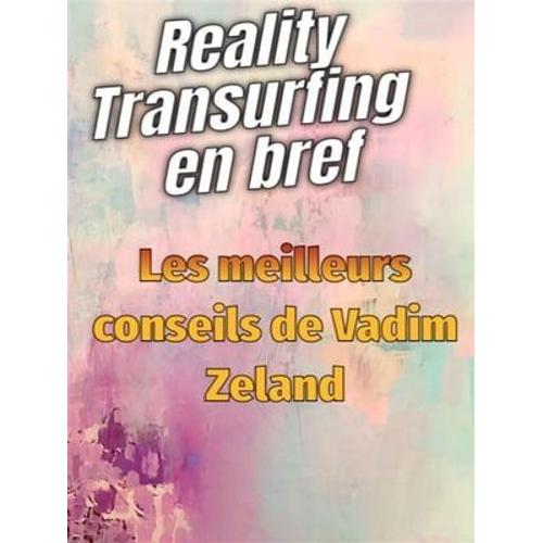 Reality Transurfing En Bref - Les Meilleurs Conseils De Vadim Zeland