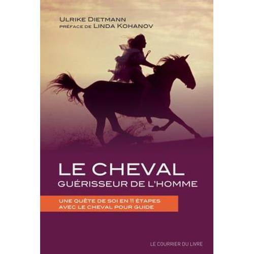 Le Cheval Guérisseur De L'homme - Une Quête De Soi En 11 Étapes Avec Le Cheval Pour Guide