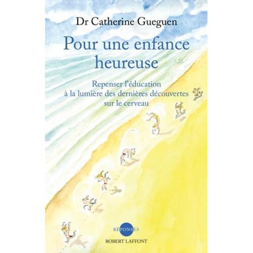 Pour Une Enfance Heureuse - Repenser L'éducation À La Lumière Des Dernières Découvertes Sur Le Cerveau