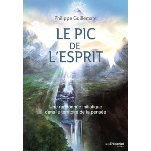 Le Pic De L'esprit - Une Randonnée Initiatique Dans Le Territoire De La Pensée