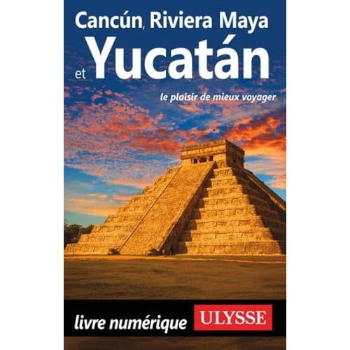 Cancun, Riviera Maya Et Yucatan