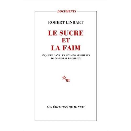 Le Sucre Et La Faim. Enquête Dans Les Régions Sucrières Du Nord-Est Brésilien