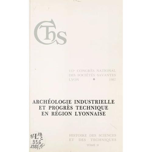 Archéologie Industrielle Et Progrès Technique En Région Lyonnaise (2)