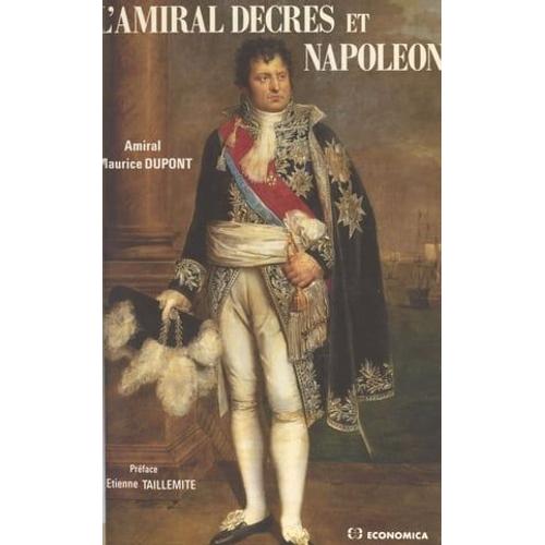 L'amiral Decrès Et Napoléon Ou La Fidélité Orageuse D'un Ministre