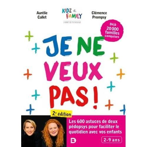 Je Ne Veux Pas ! : Encore Plus D'astuces Pour Faciliter Le Quotidien Avec Vos Enfants