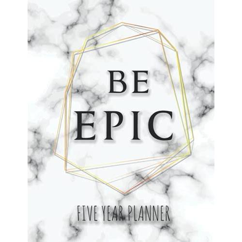 Be Epic Five Year Planner: 5 Year Planner To Keep Your Life On Tack; Luxurious Black And White/Gold Planner