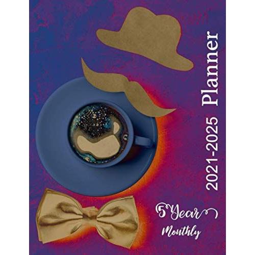 5 Year Monthly Planner 2021-2025: April 2021 - December 2025, Organized Notebook For Time Management Five Years, Calendar One Page Per Month, Dotted ... Of Coffee And Bow Tie Decorative Mustache Hat