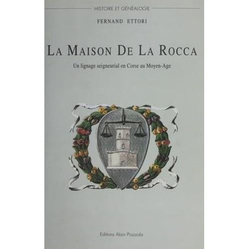 La Maison De La Rocca : Un Lignage Seigneurial En Corse Au Moyen Âge