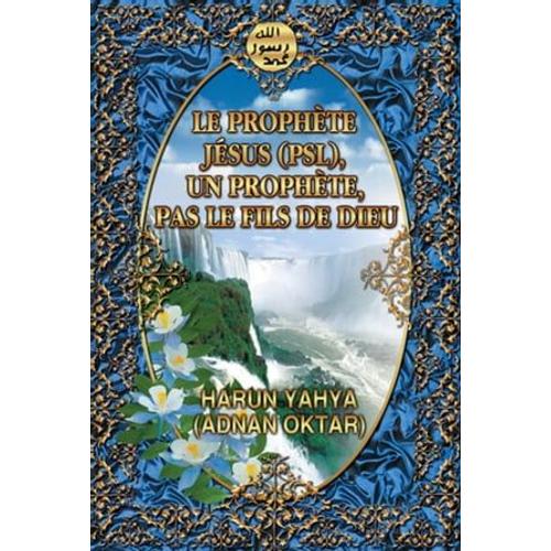 Le Prophète Jésus (Psl), Un Prophète, Pas Le Fils De Dieu