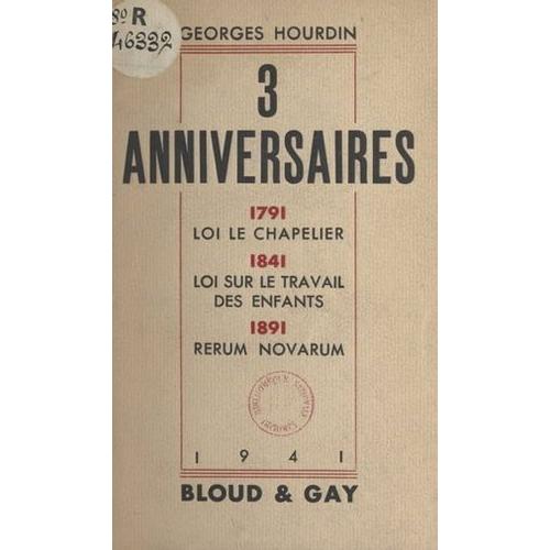 3 Anniversaires : 1791, Loi Le Chapelier. 1841, Loi Sur Le Travail Des Enfants. 1891, Rerum Novarum