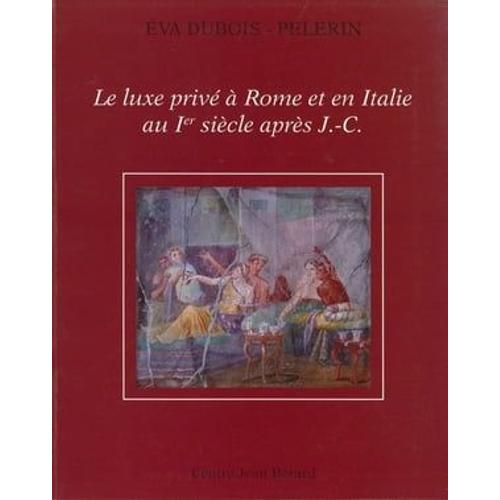 Le Luxe Privé À Rome Et En Italie Au Ier Siècle Après J.-C.