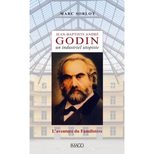 Jean-Baptiste André Godin, Un Industriel Utopiste