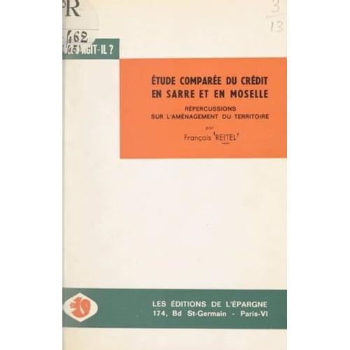 Étude Comparée Du Système De Crédit En Sarre Et En Moselle Et Répercussions Sur L'aménagement Du Territoire