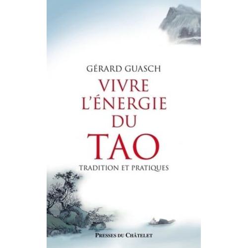 Vivre L'énergie Du Tao - Tradition Et Pratiques