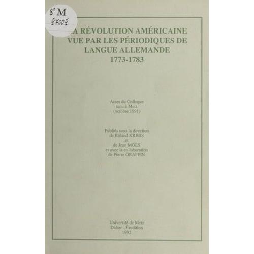 La Révolution Américaine Vue Par Les Périodiques De Langue Allemande (1773-1783)