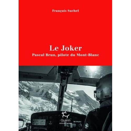 Le Joker - Pascal Brun, Pilote Du Mont-Blanc