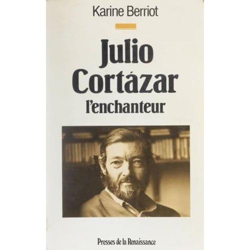Julio Cortazar : L'enchanteur