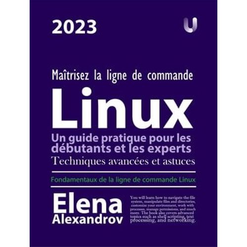 Maîtrisez La Ligne De Commande Linux : Un Guide Pratique Pour Les Débutants Et Les Experts