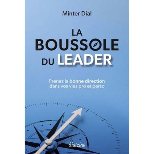 La Boussole Du Leader - Prenez La Bonne Direction Dans Vos Vies Pro Et Perso