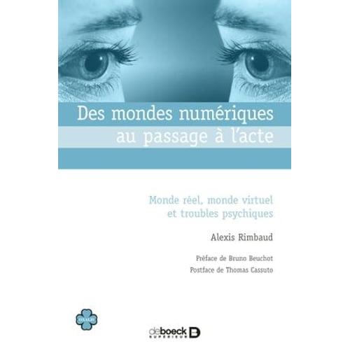 Des Mondes Numériques Au Passage À L'acte : Monde Réel, Monde Virtuel Et Troubles Psychiques