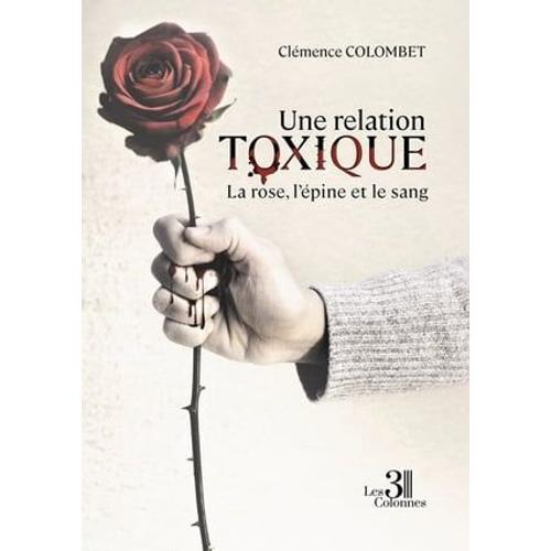 Une Relation Toxique - La Rose, L'épine Et Le Sang