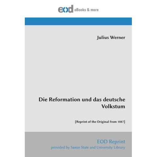 Die Reformation Und Das Deutsche Volkstum: [Reprint Of The Original From 1887]