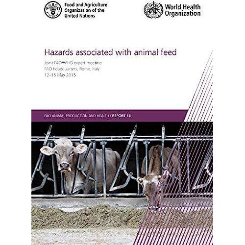 Hazards Associated With Animal Feed: Report Of The Joint Fao/Who Expert Meeting, 12-15 May 2015, Fao Headquarters, Rome, Italy