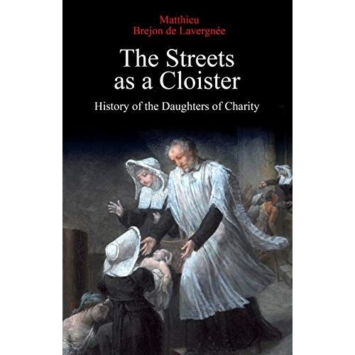 The Streets As A Cloister: History Of The Daughters Of Charity
