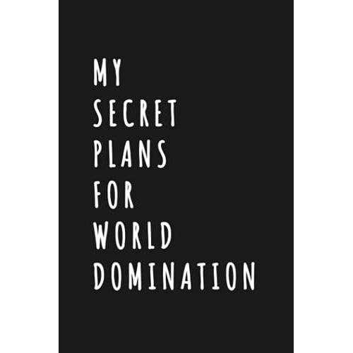 My Secret Plans For World Domination: Wide Ruled 6 X 9 Journal