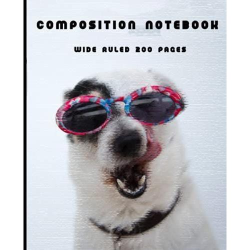 Composition Notebook Funny Dog: Composition Notebook Funny Dog, 7.5 X 9.25 Wide Ruled, 200 Pages