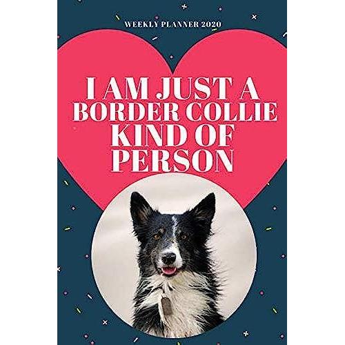 I Am Border Collie Kind Of Person | 2020 Weekly Planner: Cute Calendar For Border Collie Lovers