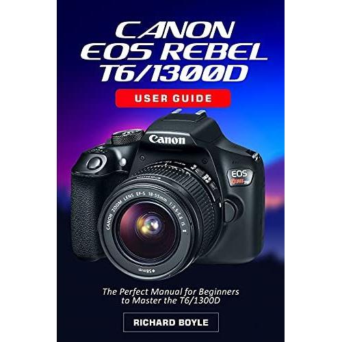 Canon Eos Rebel T7i/800d User Guide: The Perfect Manual For Beginners To Master The T7i/800d