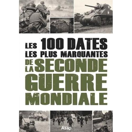 Les 100 Dates Les Plus Marquantes De La Seconde Guerre Mondiale