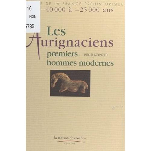 Les Aurignaciens, Premiers Hommes Modernes : De -40.000 À -25.000 Ans