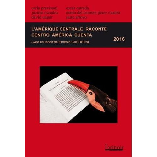 L'amérique Centrale Raconte - Centro América Cuenta 2016 (Édition Bilingue/Edición Bilingüe)