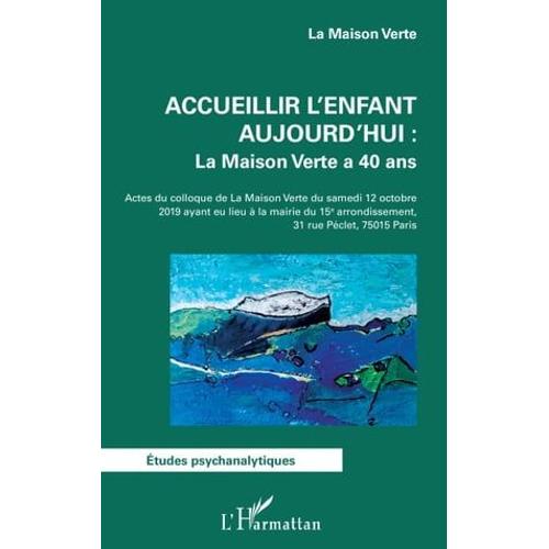 Accueillir L'enfant Aujourd'hui : La Maison Verte A 40 Ans