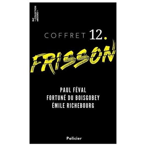 Coffret Frisson N°12 - Paul Féval, Fortuné Du Boisgobey, Émile Richebourg